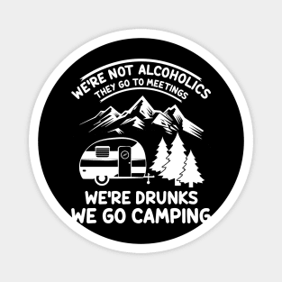 We're Not Alcoholics They Go to Meetings Funny Camping Night Magnet